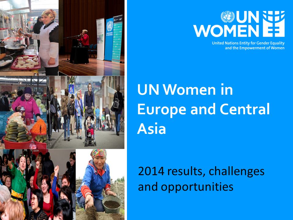 2014 results, challenges and opportunities UN Women in Europe and Central Asia