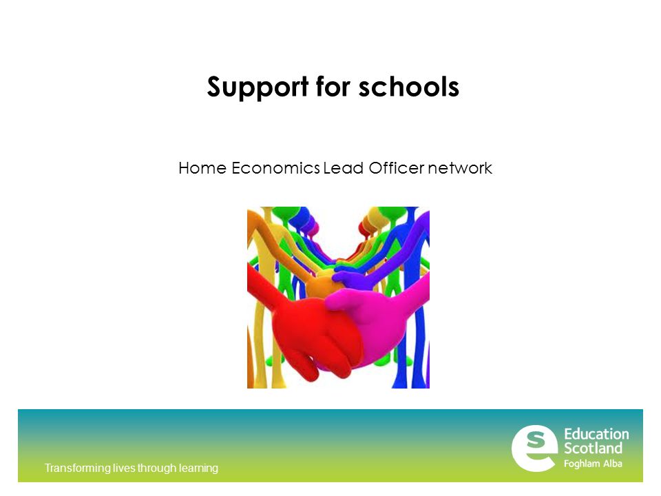 Transforming lives through learning Support for schools Home Economics Lead Officer network