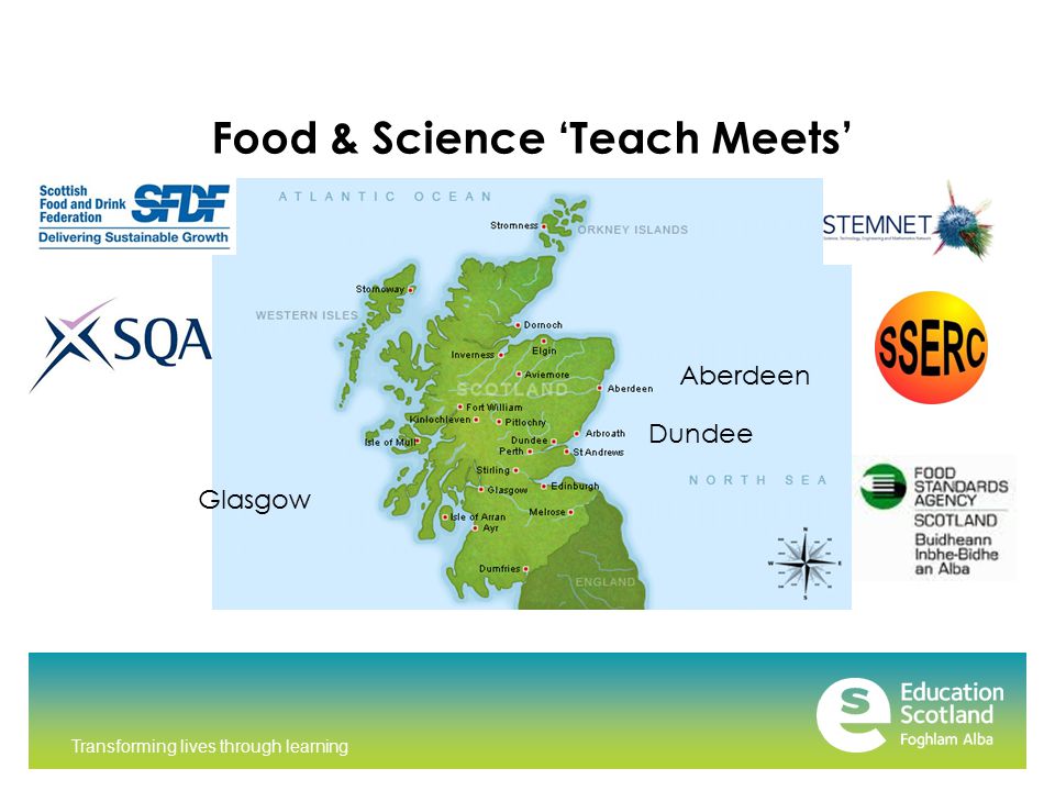 Transforming lives through learning Food & Science ‘Teach Meets’ Glasgow Aberdeen Dundee