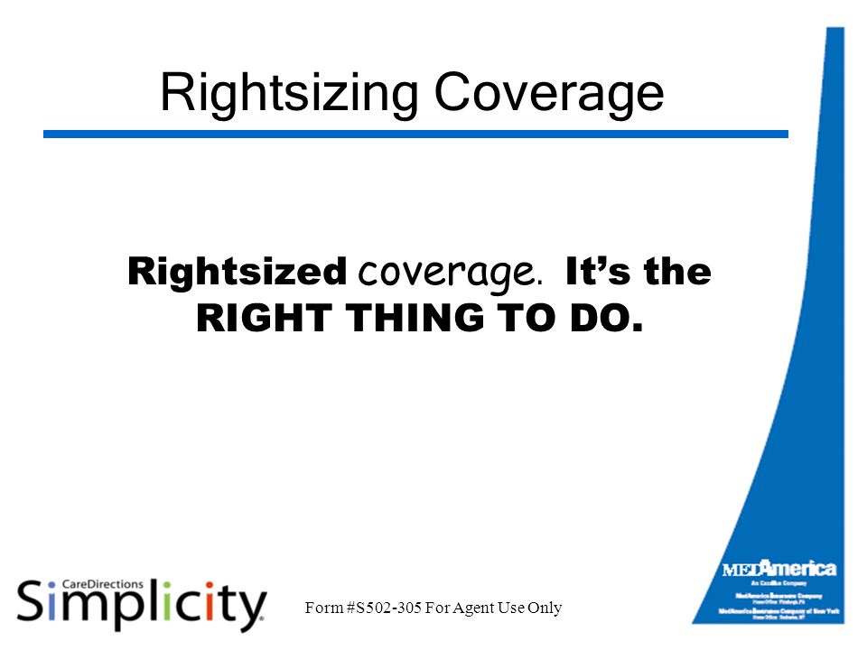 Form #S For Agent Use Only Rightsizing Coverage Rightsized coverage.
