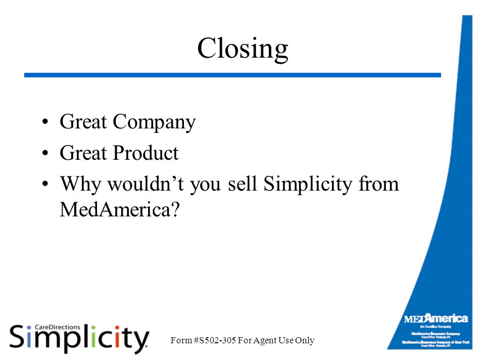 Form #S For Agent Use Only Closing Great Company Great Product Why wouldn’t you sell Simplicity from MedAmerica