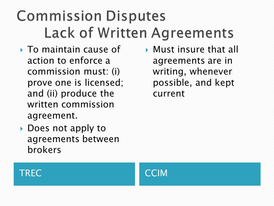 TRECCCIM  To maintain cause of action to enforce a commission must: (i) prove one is licensed; and (ii) produce the written commission agreement.