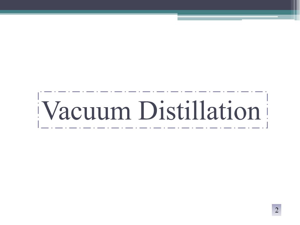 Vacuum Distillation 2
