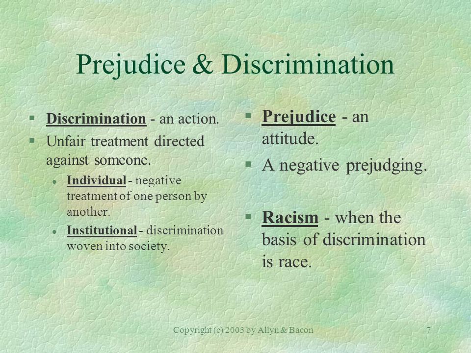 Copyright (c) 2003 by Allyn & Bacon7 Prejudice & Discrimination §Discrimination - an action.