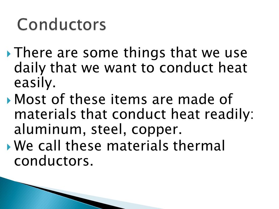  There are some things that we use daily that we want to conduct heat easily.