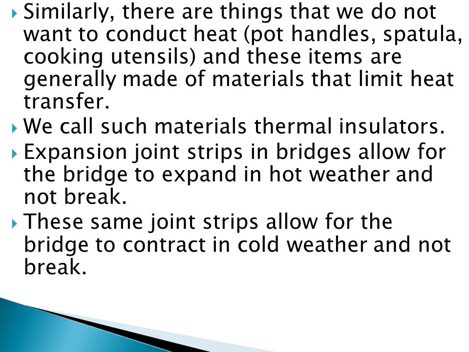  Similarly, there are things that we do not want to conduct heat (pot handles, spatula, cooking utensils) and these items are generally made of materials that limit heat transfer.