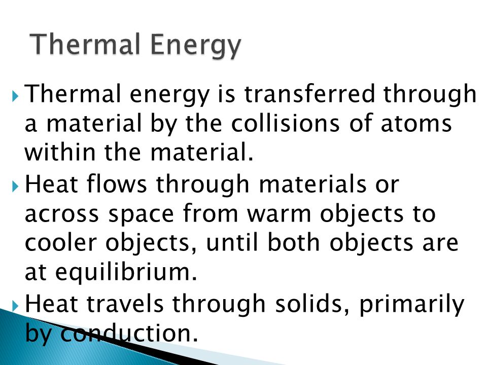  Thermal energy is transferred through a material by the collisions of atoms within the material.