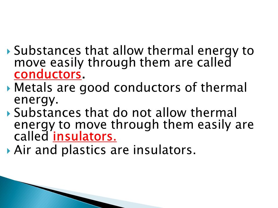  Substances that allow thermal energy to move easily through them are called conductors.