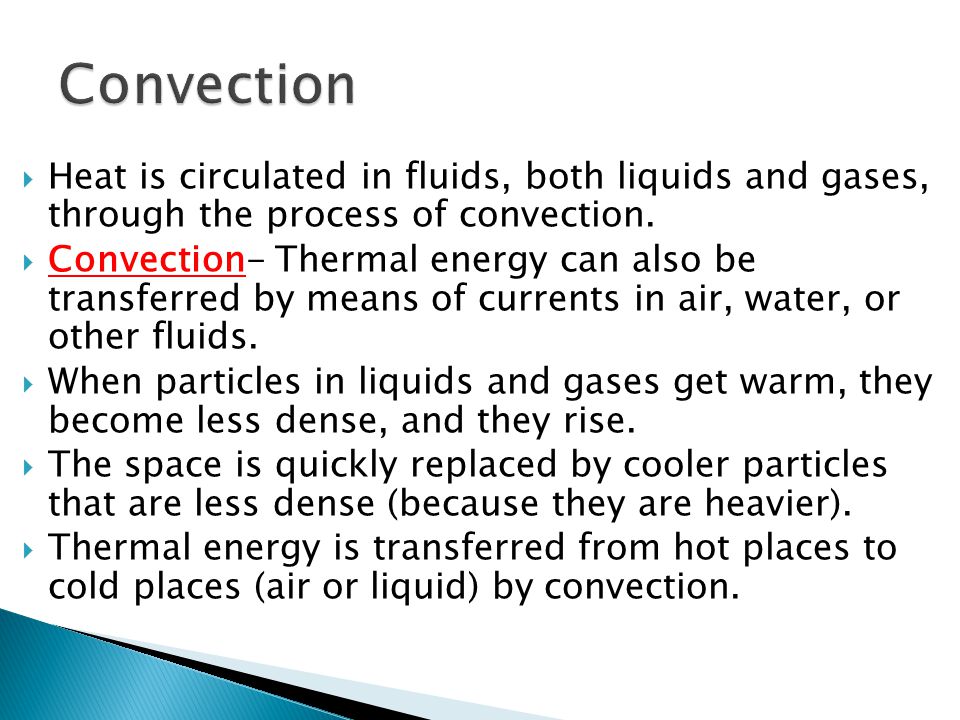  Heat is circulated in fluids, both liquids and gases, through the process of convection.