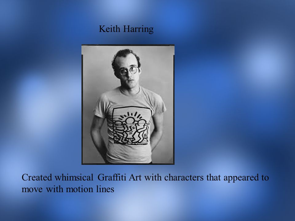 Keith Harring Created whimsical Graffiti Art with characters that appeared to move with motion lines