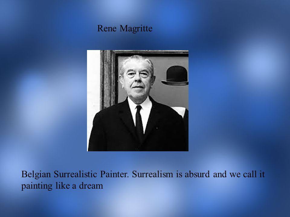 Rene Magritte Belgian Surrealistic Painter.