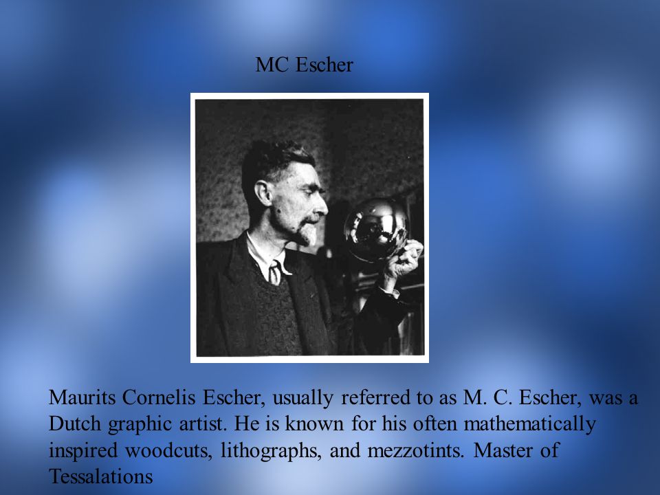 MC Escher Maurits Cornelis Escher, usually referred to as M.
