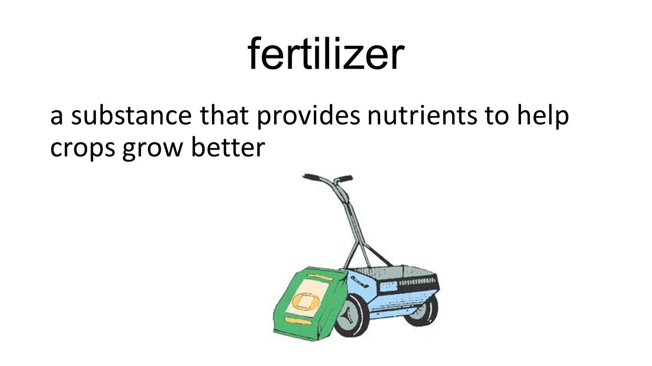 fertilizer a substance that provides nutrients to help crops grow better