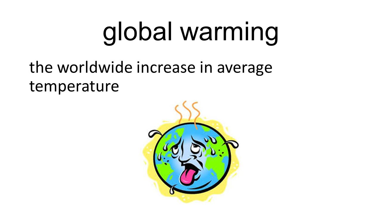 global warming the worldwide increase in average temperature