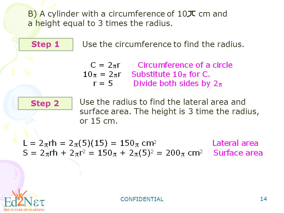CONFIDENTIAL 14 B) A cylinder with a circumference of 10 cm and a height equal to 3 times the radius.