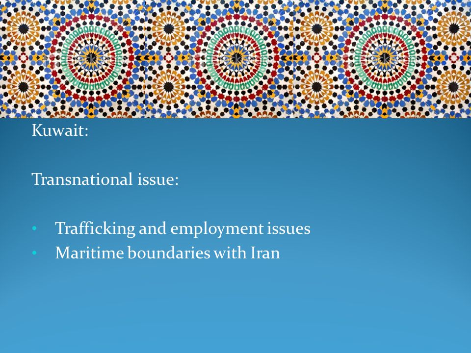 Kuwait: Transnational issue: Trafficking and employment issues Maritime boundaries with Iran