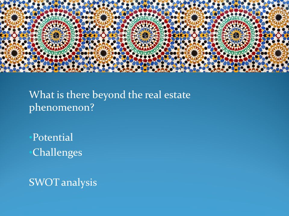 What is there beyond the real estate phenomenon Potential Challenges SWOT analysis
