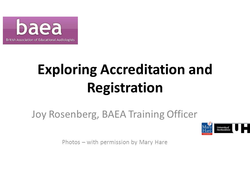 Exploring Accreditation and Registration Joy Rosenberg, BAEA Training Officer Photos – with permission by Mary Hare