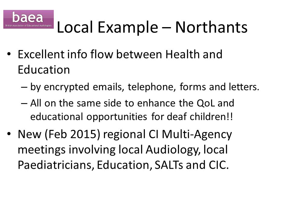 Local Example – Northants Excellent info flow between Health and Education – by encrypted  s, telephone, forms and letters.