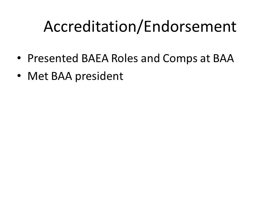 Accreditation/Endorsement Presented BAEA Roles and Comps at BAA Met BAA president