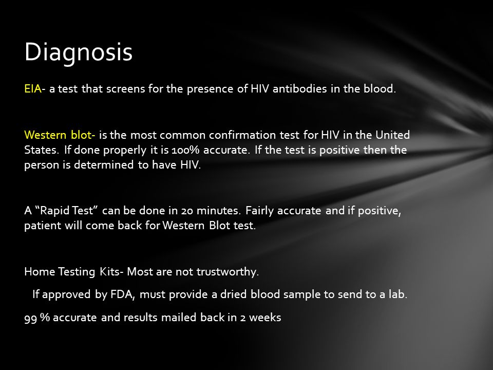 EIA- a test that screens for the presence of HIV antibodies in the blood.