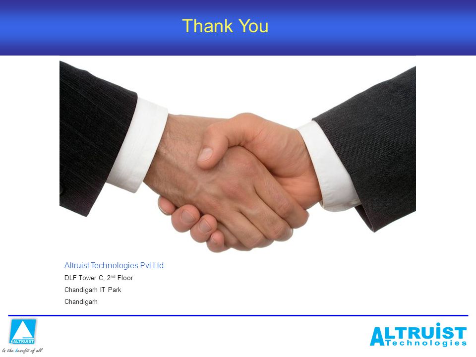 Altruist Technologies Pvt Ltd. DLF Tower C, 2 nd Floor Chandigarh IT Park Chandigarh Thank You