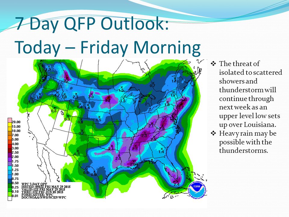 7 Day QFP Outlook: Today – Friday Morning  The threat of isolated to scattered showers and thunderstorm will continue through next week as an upper level low sets up over Louisiana.