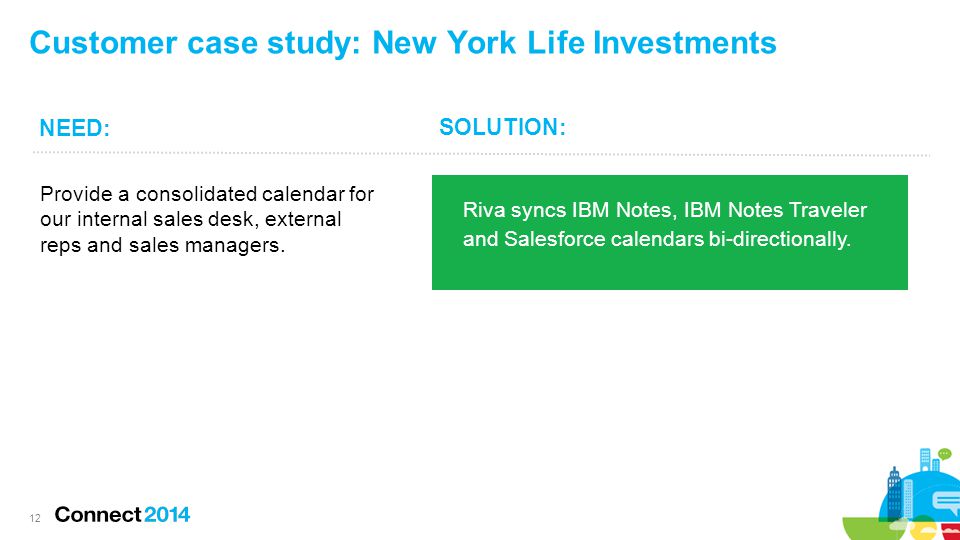 Customer case study: New York Life Investments Provide a consolidated calendar for our internal sales desk, external reps and sales managers.