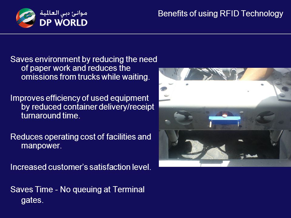 Benefits of using RFID Technology Saves environment by reducing the need of paper work and reduces the omissions from trucks while waiting.