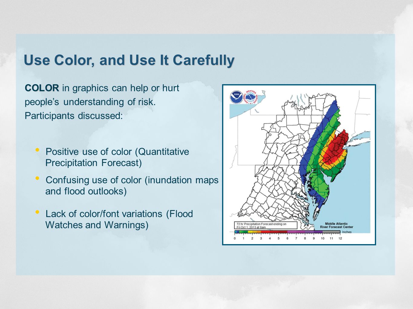 Use Color, and Use It Carefully COLOR COLOR in graphics can help or hurt people’s understanding of risk.