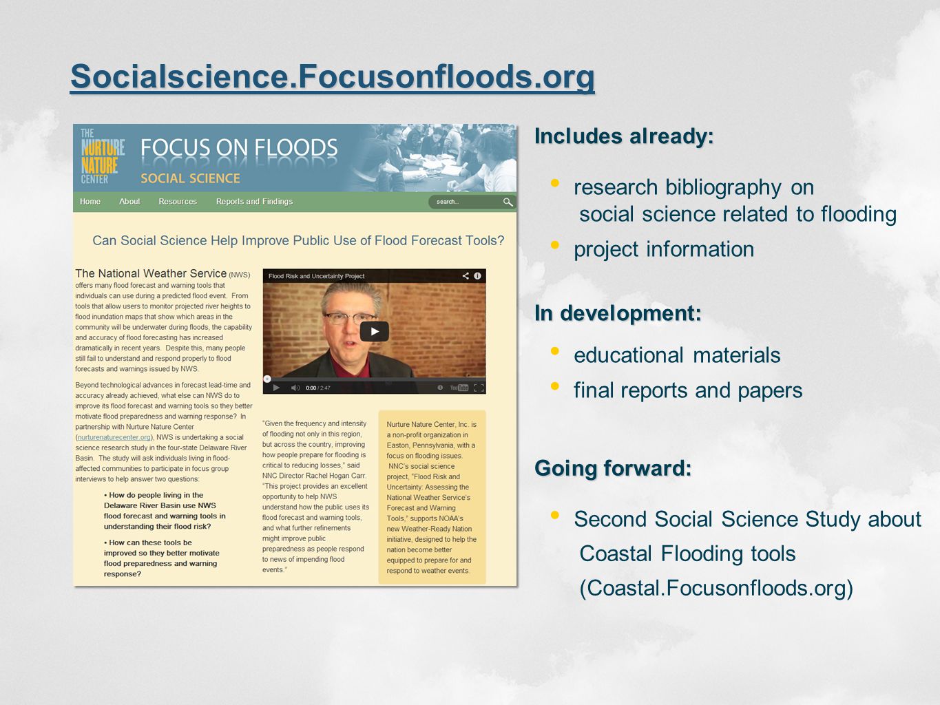 Socialscience.Focusonfloods.org Includes already: research bibliography on social science related to flooding project information educational materials final reports and papers In development: Second Social Science Study about Coastal Flooding tools (Coastal.Focusonfloods.org) Going forward: