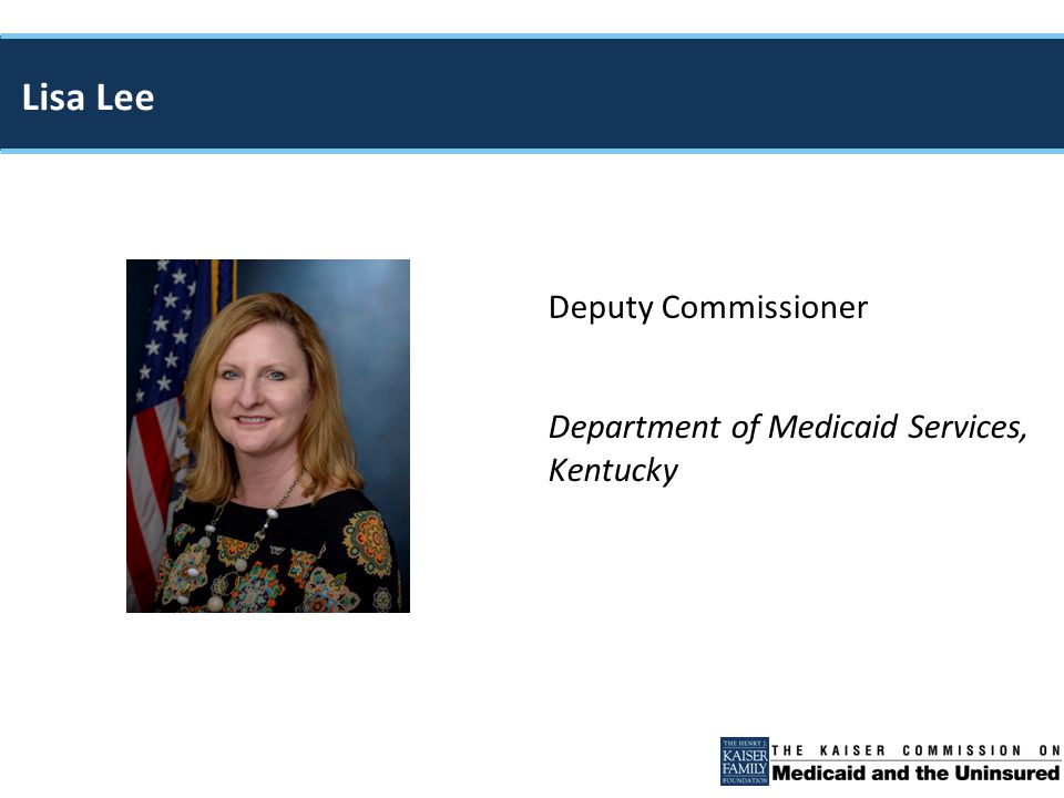 Deputy Commissioner Department of Medicaid Services, Kentucky Lisa Lee