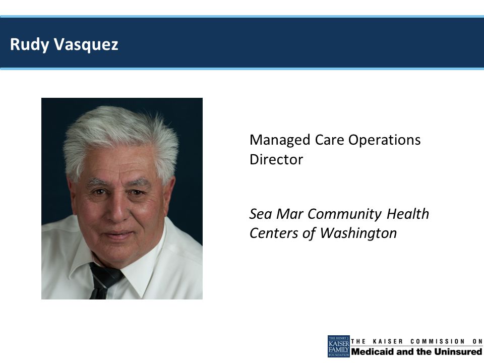 Managed Care Operations Director Sea Mar Community Health Centers of Washington Rudy Vasquez