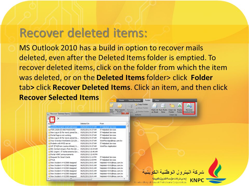 Recover deleted items: MS Outlook 2010 has a build in option to recover mails deleted, even after the Deleted Items folder is emptied.