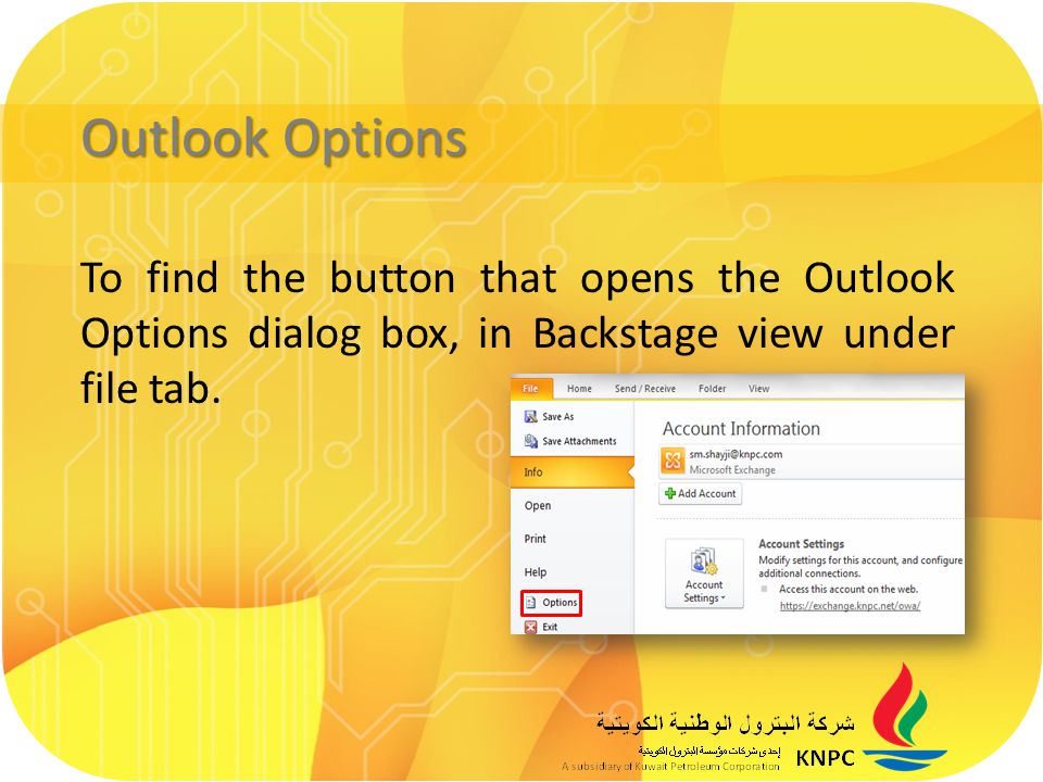Outlook Options To find the button that opens the Outlook Options dialog box, in Backstage view under file tab.