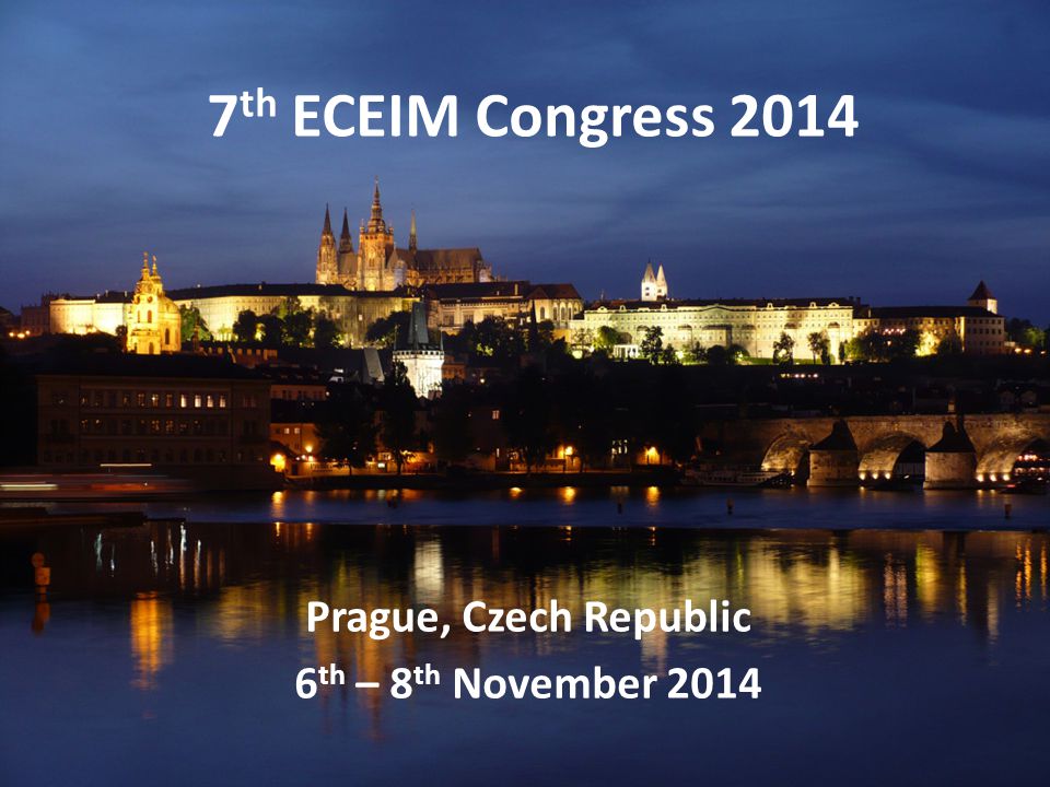 7 th ECEIM Congress 2014 Prague, Czech Republic 6 th – 8 th November 2014