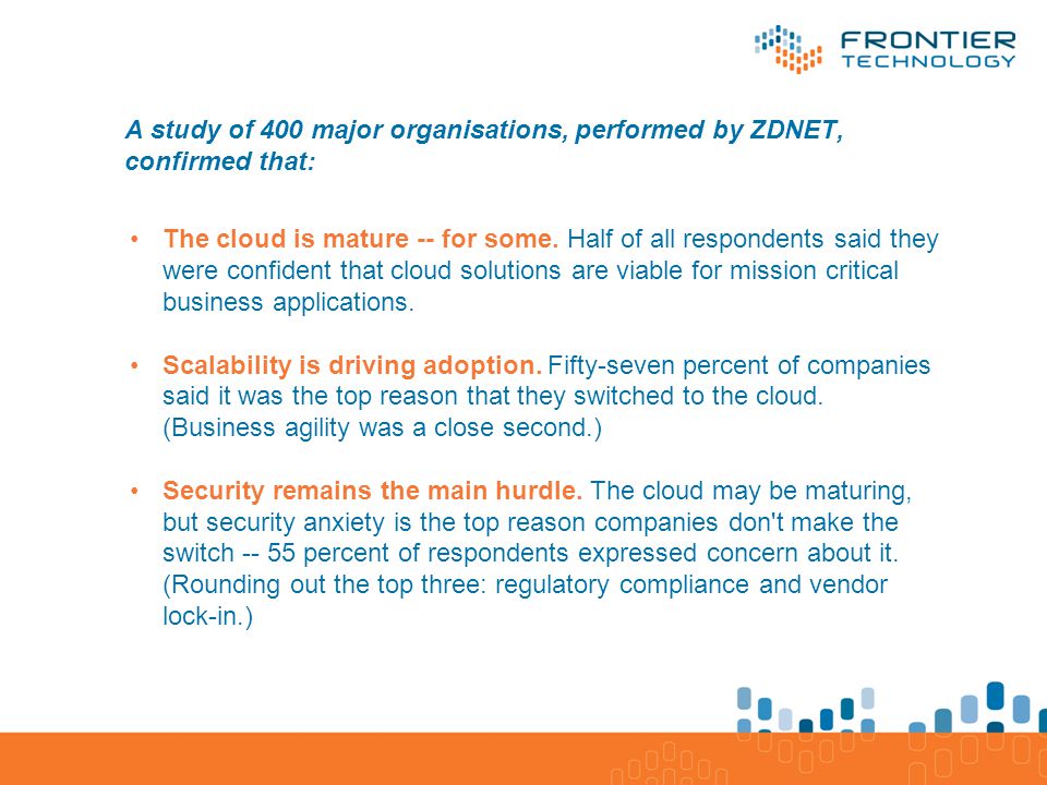 A study of 400 major organisations, performed by ZDNET, confirmed that: The cloud is mature -- for some.
