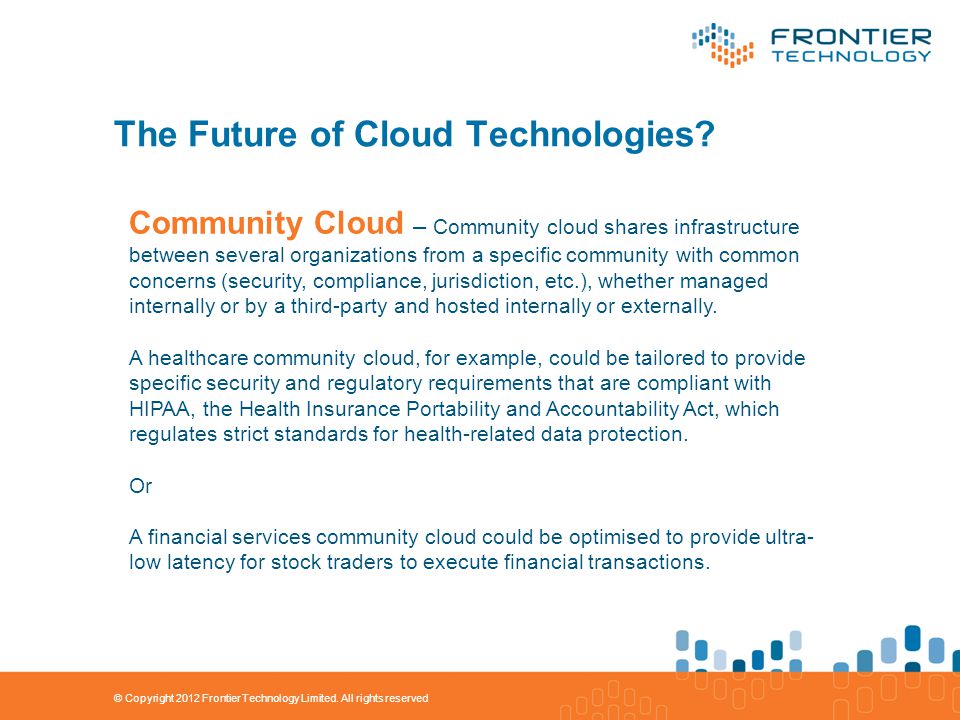 © Copyright 2012 Frontier Technology Limited. All rights reserved The Future of Cloud Technologies.