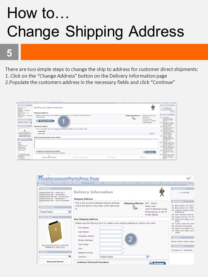 How to… Change Shipping Address There are two simple steps to change the ship to address for customer direct shipments: 1.