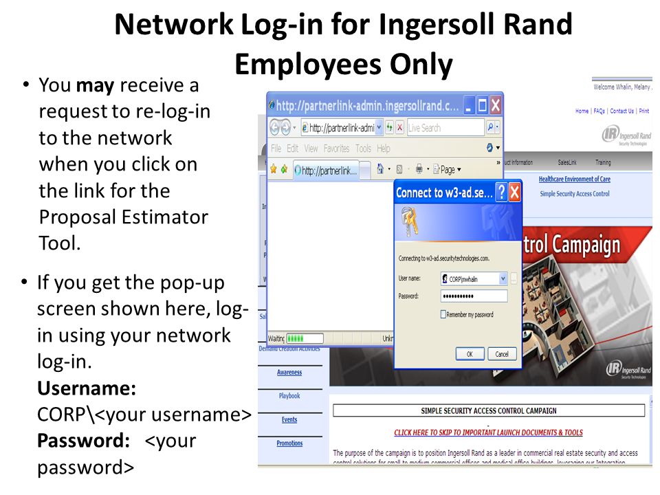 Network Log-in for Ingersoll Rand Employees Only You may receive a request to re-log-in to the network when you click on the link for the Proposal Estimator Tool.