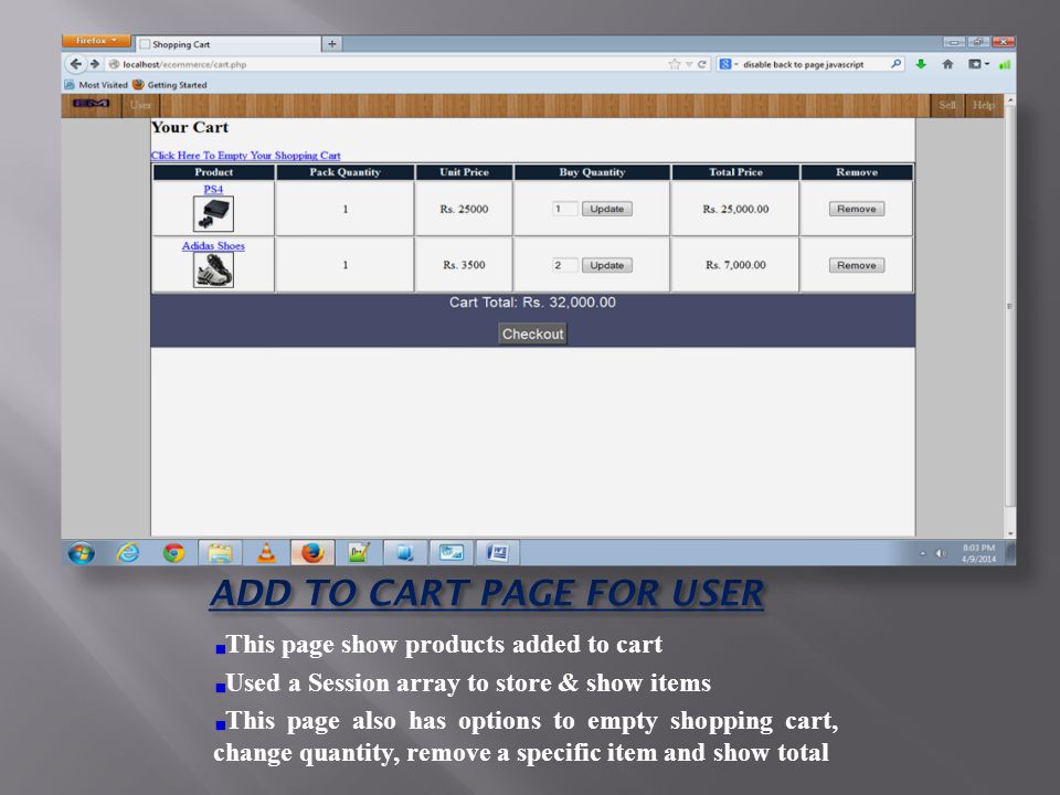 ADD TO CART PAGE FOR USER This page show products added to cart Used a Session array to store & show items This page also has options to empty shopping cart, change quantity, remove a specific item and show total