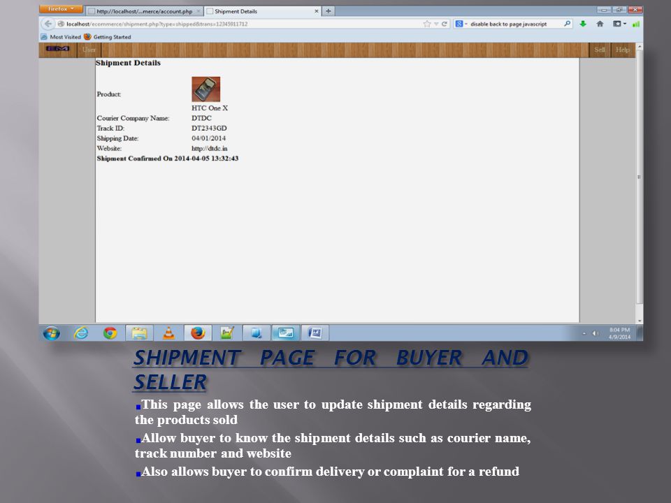 SHIPMENT PAGE FOR BUYER AND SELLER This page allows the user to update shipment details regarding the products sold Allow buyer to know the shipment details such as courier name, track number and website Also allows buyer to confirm delivery or complaint for a refund