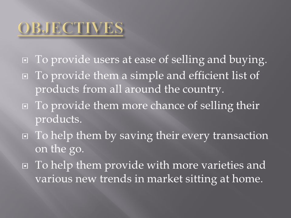  To provide users at ease of selling and buying.