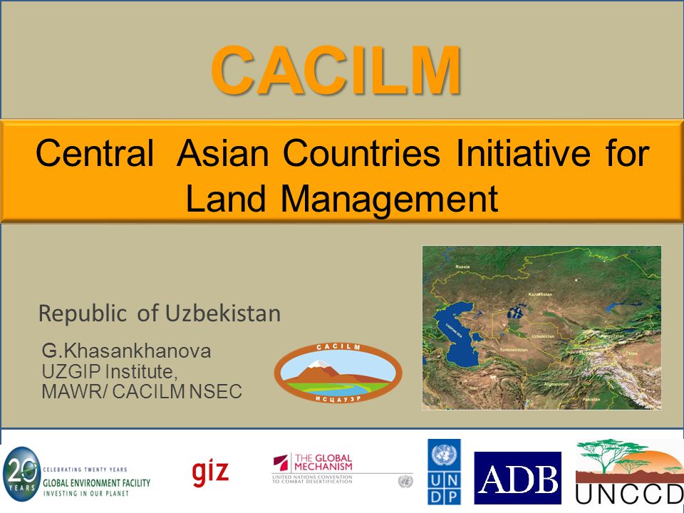 CACILM Republic of Uzbekistan G.Khasankhanova UZGIP Institute, MAWR/ CACILM NSEC Central Asian Countries Initiative for Land Management