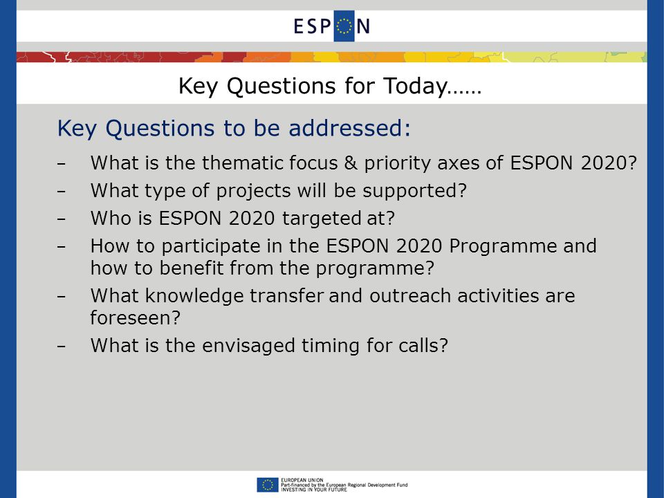 Key Questions to be addressed: − What is the thematic focus & priority axes of ESPON 2020.