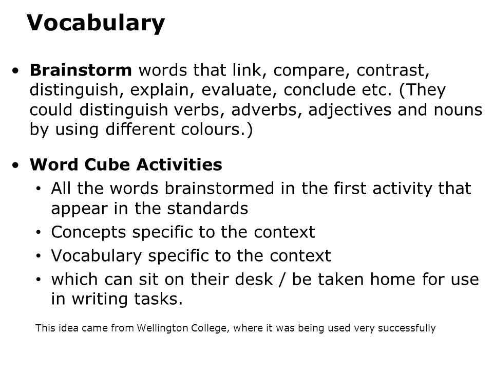 Vocabulary Brainstorm words that link, compare, contrast, distinguish, explain, evaluate, conclude etc.