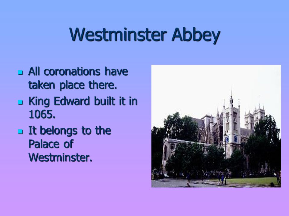 Westminster Abbey All coronations have taken place there.