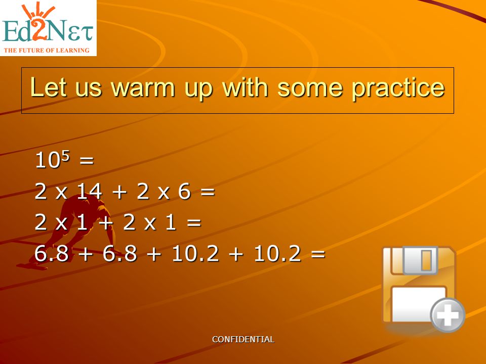 CONFIDENTIAL Let us warm up with some practice 10 5 = 2 x x 6 = 2 x x 1 = =