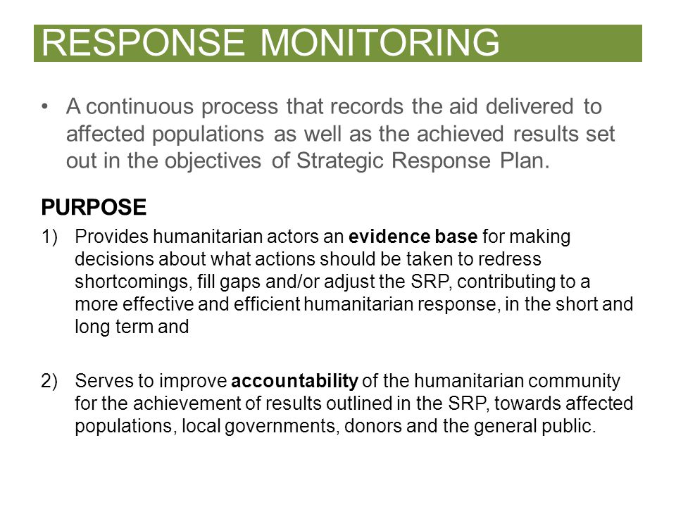 A continuous process that records the aid delivered to affected populations as well as the achieved results set out in the objectives of Strategic Response Plan.
