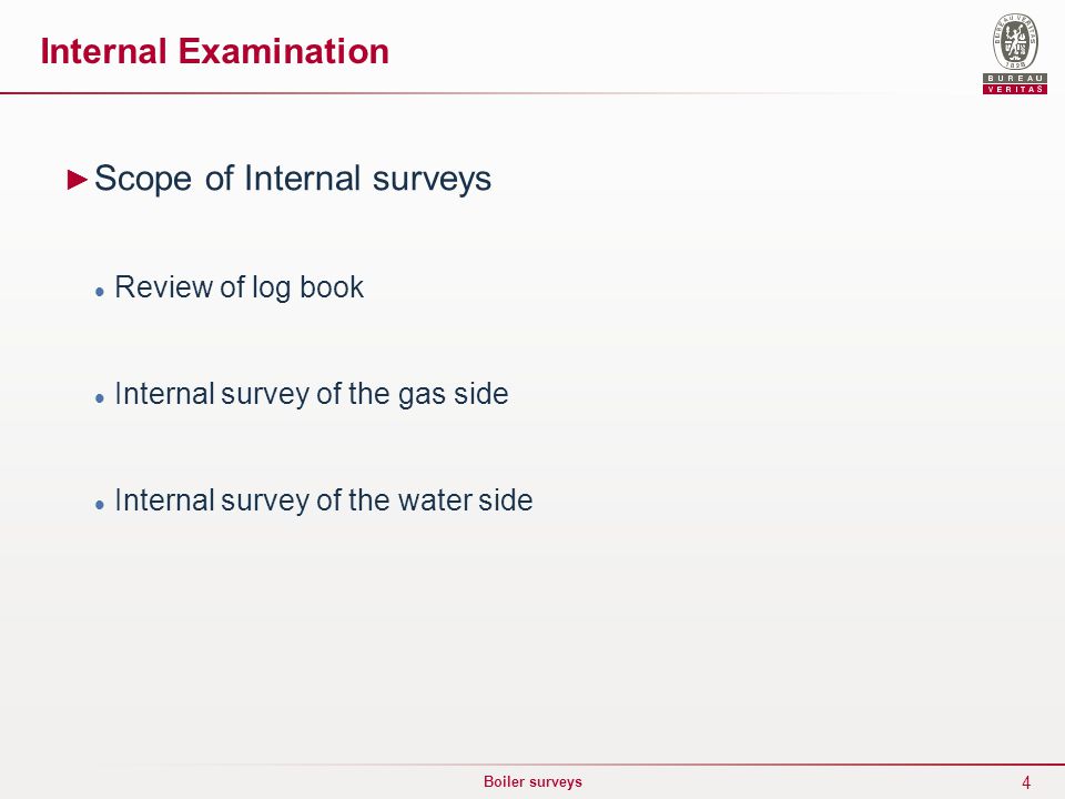 4 Boiler surveys ► Scope of Internal surveys Review of log book Internal survey of the gas side Internal survey of the water side Internal Examination